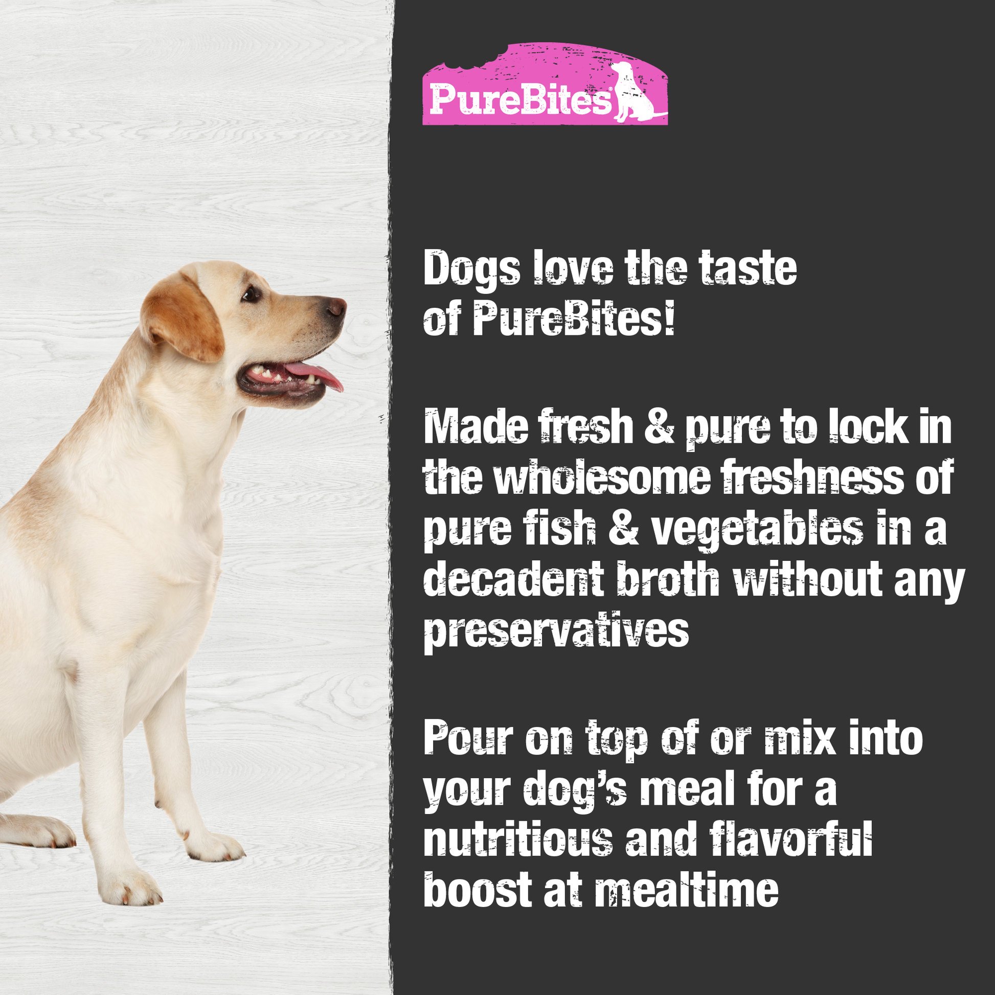 Made fresh & pure means more protein and nutrients packed into every pouch. With only tuna, salmon, and vegetables in a rich broth, it provides superior nutrition and mirrors a dog's ancestral diet.