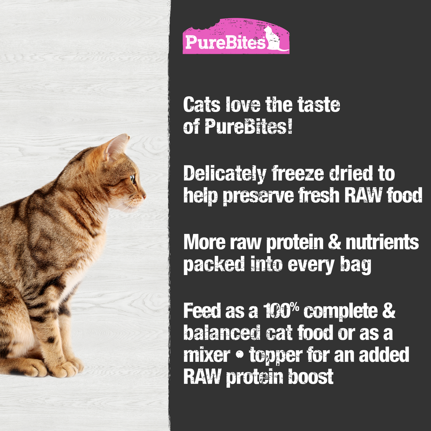 Made fresh & pure means more RAW protein and nutrients packed into every bag. Our salmon recipe food or topper is freeze dried to help preserve the ingredient's RAW taste, and nutrition, and mirror a cat’s ancestral diet