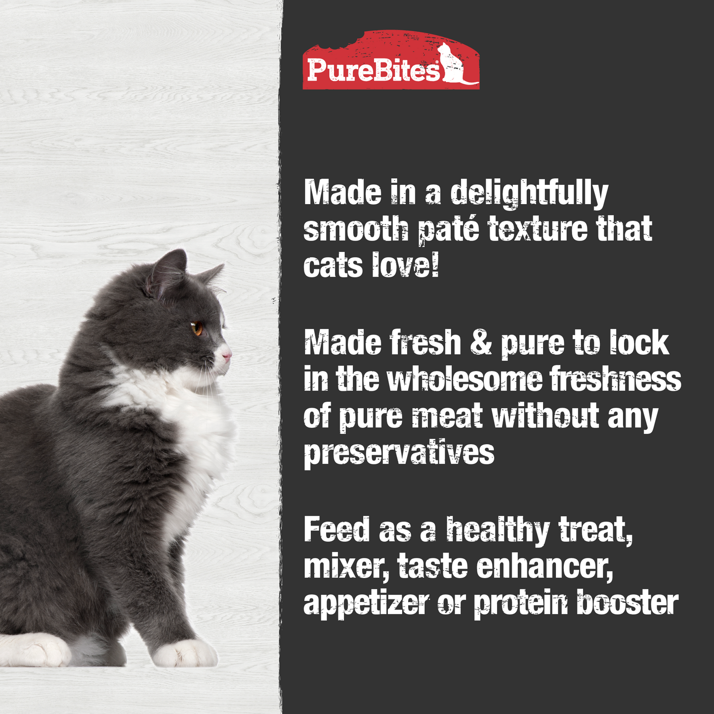 Made fresh & pure means more protein and nutrients packed into every can. The chicken in our patés is delicately steamed to help preserve the ingredient's taste, and nutrition, and mirror a cat's ancestral diet