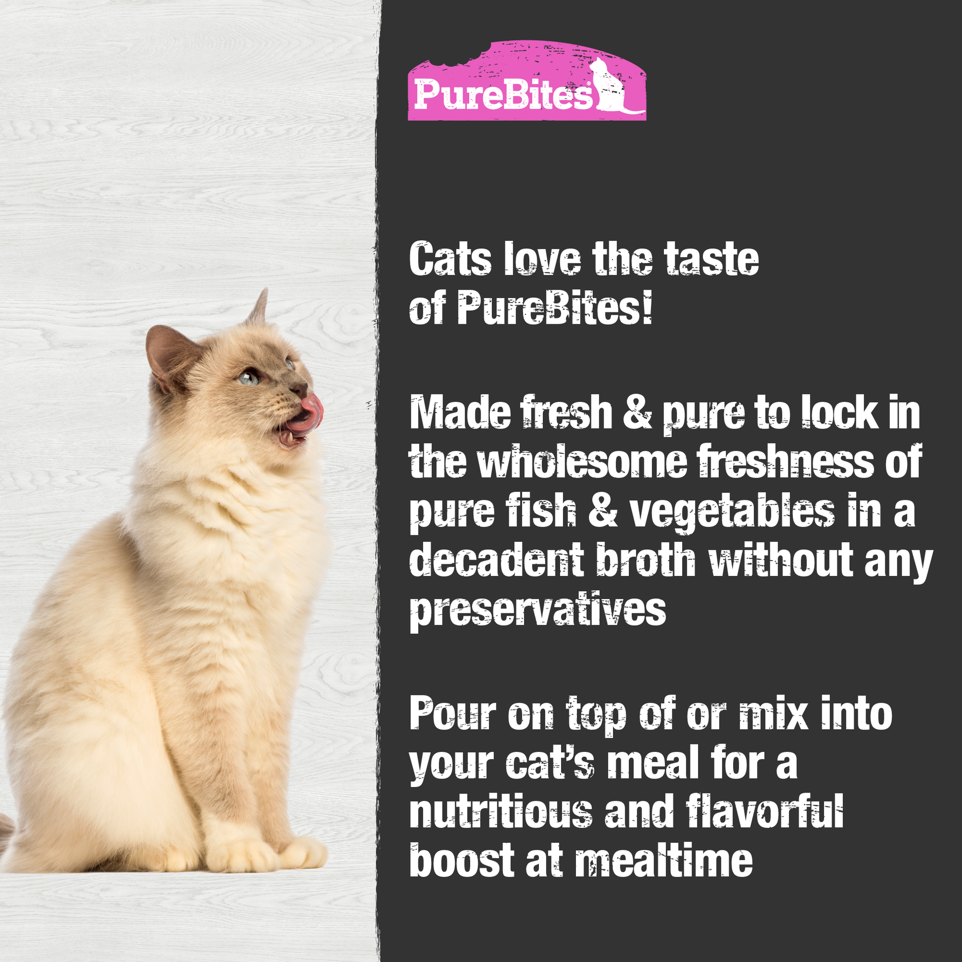 Made fresh & pure means more protein and nutrients packed into every pouch. With only tuna, salmon, and vegetables in a rich broth, it provides superior nutrition and mirrors a cat's ancestral diet.
